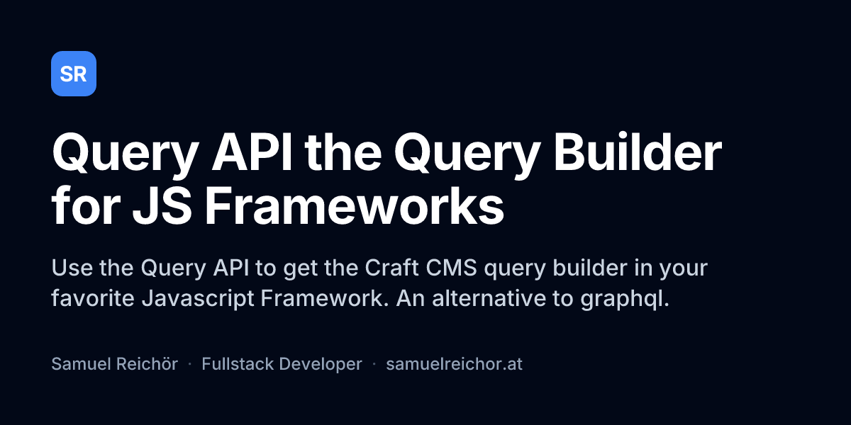 Query API the Query Builder for JS Frameworks | Samuel Reichör